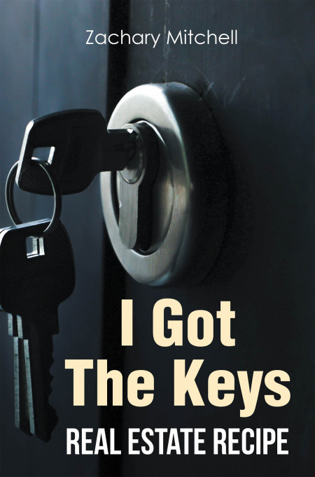 Zachary Mitchell’s New Book ‘I Got the Keys’ is an Effective Guide for Investors Striving Towards Financial Success