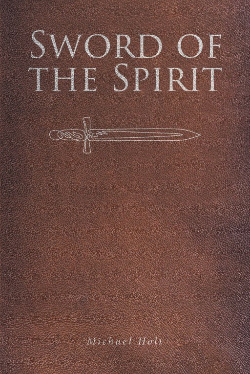 Author Michael Holt's new book, 'Sword of the Spirit' is a faith based read discussing the strength of spirit within the bible