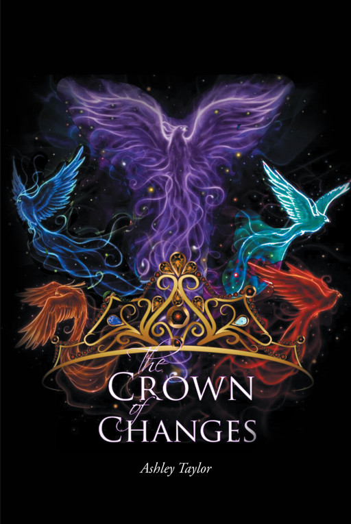 Author Ashley Taylor's New Book 'The Crown of Changes' Follows Chassidy, Who Thought She Was a Normal Girl, as Her Teenage Life is Turned Upside Down