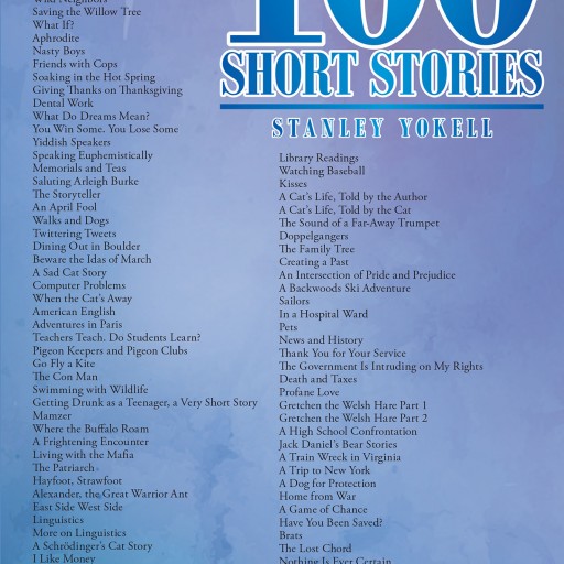 Author Stanley Yokell's New Book '100 Short Stories' is a Collection of Short Stories That Consists of Various Emotions and Subject Matter.