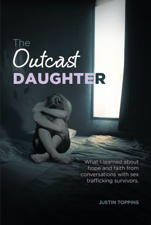 Justin Toppins' New Book 'Outcast Daughters' is a Powerful Testimony of How Faith Helps One Get Through the Devastating Evils of the World