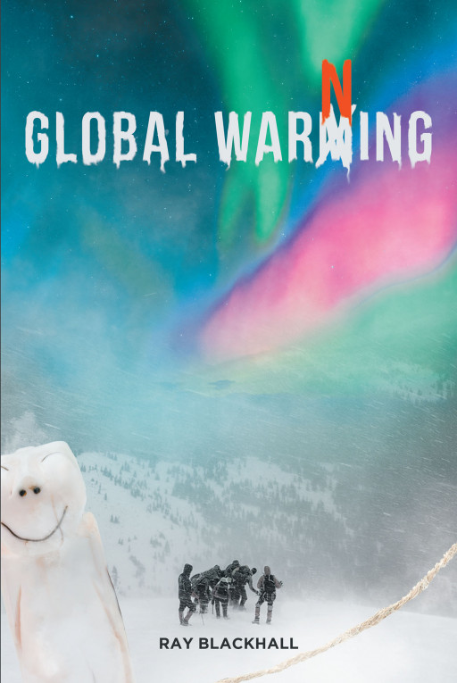 Author Ray Blackhall's New Book 'Global Warning' is the Thrilling Story of a Natural Disaster That Effects Half of the World and Challenges Researchers in a Critical Way