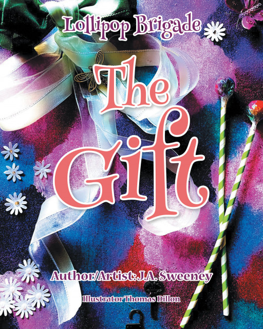 J.A. Sweeney's New Book, 'The Gift' is a Whimsical Journey That Teaches of Inner Beauty, Strength, and Bravery Through Epic Adventures