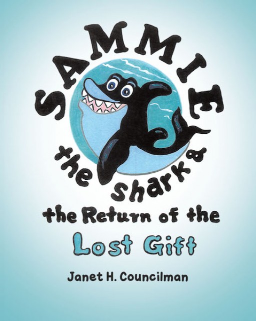 Janet H. Councilman's New Book 'Sammie the Shark and the Return of the Lost Gift' is a Vivid Children's Tale About a Shark Who Finds an Important Gift in the Sea