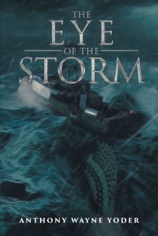 From Anthony Wayne Yoder, ‘The Eye of the Storm’ is the Story of One Person’s Shaken Faith in God While an Evil Force is Attacking His Town
