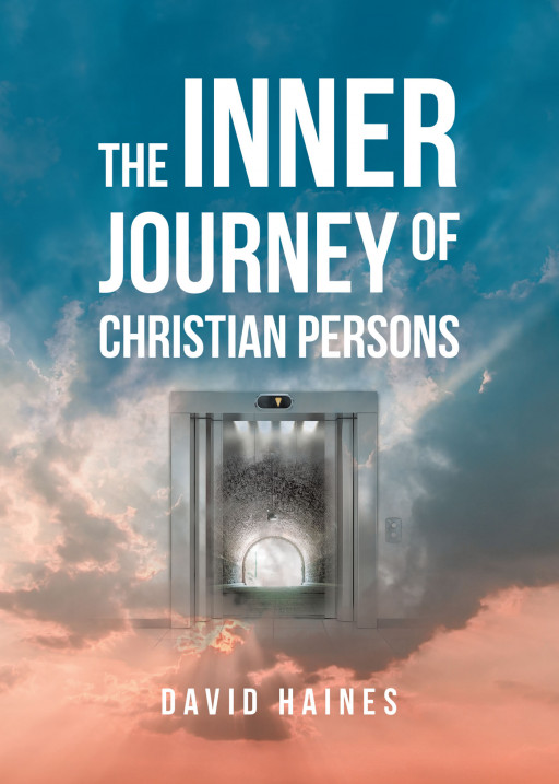 David Haines' New Book, 'The Inner Journey of Christian Persons', Is an Illuminating Opus Accompanying Every Christian in Their Journey to Spiritual Awakening
