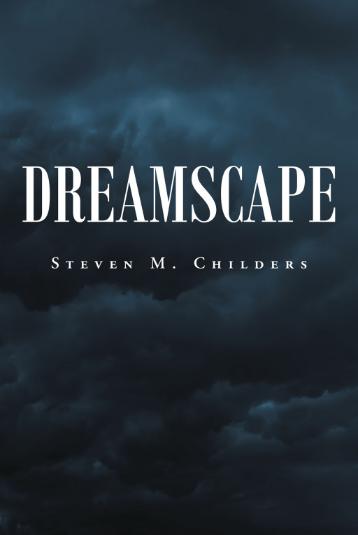 Steven M. Childers's New Book 'Dreamscape' is an Intriguing Account That Will Keep the Reader's Eyes Open Up Until Its Last Page