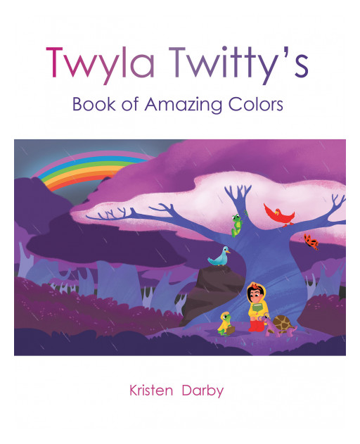 Kristen Darby's New Book 'Twyla Twitty's Book of Amazing Colors' is a Charming Story That Teaches Colors, Kindness and Generosity Through Befriended Magical Creatures