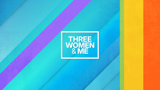"Three Women and Me" Launches a Bold New Health Media Platform Designed to Change the Conversation Around Women's Health and the Issues Families Face Every Day