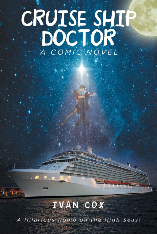 Ivan Cox's 'Cruise Ship Doctor' Scintillates with High Seas Romance, Mirth, Adventure