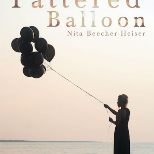 Nita Beecher-Heiser's New Book 'Tattered Balloon' is a Gripping Tale About a Woman's Eventful Life of Career and Love.