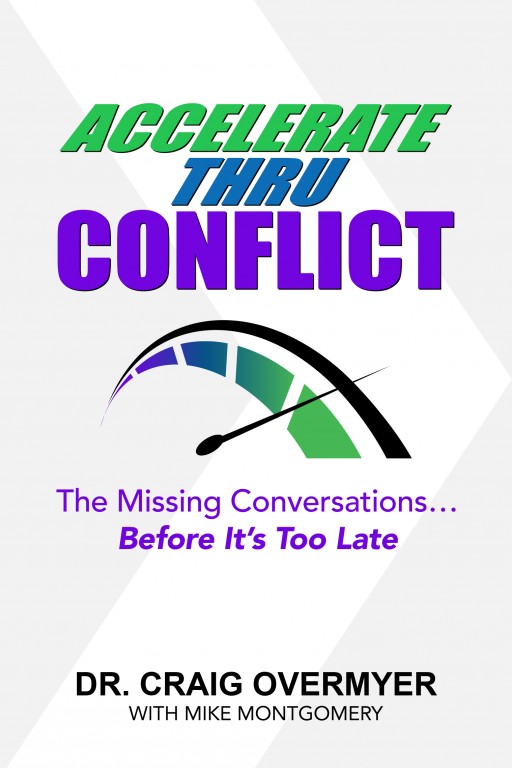 'Accelerate Thru Conflict' by Dr. Craig Overmyer and Mike Montgomery is Now Available
