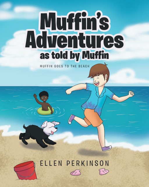 Ellen Perkinson's New Book 'Muffin's Adventures, as Told by Muffin: Muffin Goes to the Beach' Shares the Extraordinary Adventures of a Lovely, Playful Dog on the Beach