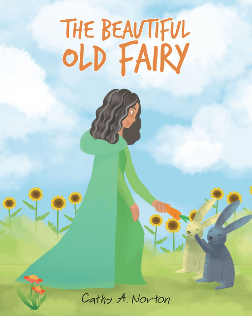 Author Cathy A. Norton's New Book 'The Beautiful Old Fairy' is a Beautiful Story for Children and Teens About a Beautiful and Endlessly Wise Fairy