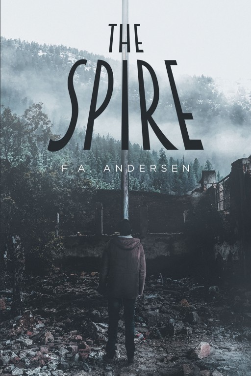F.A. Andersen's New Book 'The Spire' Holds a Thrilling Quest in a Search for Answers to a Great Unsolved Mystery