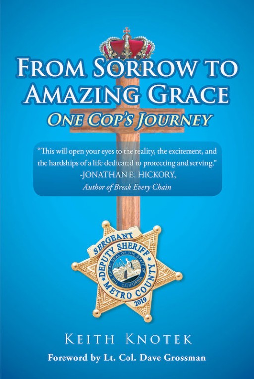 Keith Knotek's New Book 'From Sorrow to Amazing Grace' is a Stirring Novel of a Man's Journey From Being Lost to Finding Grace in God