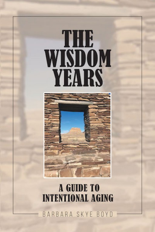 Barbara Skye Boyd's New Book 'The Wisdom Years: A Guide to Intentional Aging' is a Purposeful Read That Shares the Astuteness of Graceful Aging to Readers