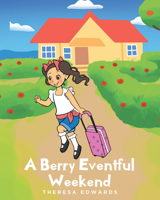 Theresa Edwards's New Book 'A Berry Eventful Weekend' Invites Readers to Join Lali on Her Exciting Weekend Adventure Trip to Her Grandma's Farm