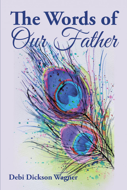 Debi Dickson Wagner's New Book, "The Words of Our Father," is an Emotional Love Story About a Family Holding Fast to Each Other During Tumultuous Times
