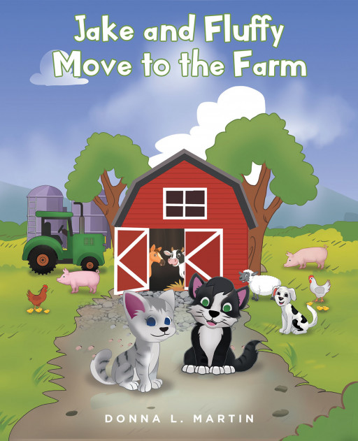 Donna L. Martin's New Book 'Jake and Fluffy Move to the Farm' is a Lovely Farm Story About Accepting Changes and Forming Friendships Despite Differences