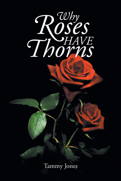 Author Tammy Jones's New Book, 'Why Roses Have Thorns', is a Collection of Rhythmic Poetry That Will Delight and Inspire