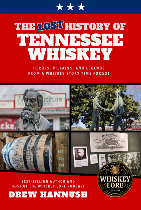 The Lost History of Tennessee Whiskey By Drew Hannush