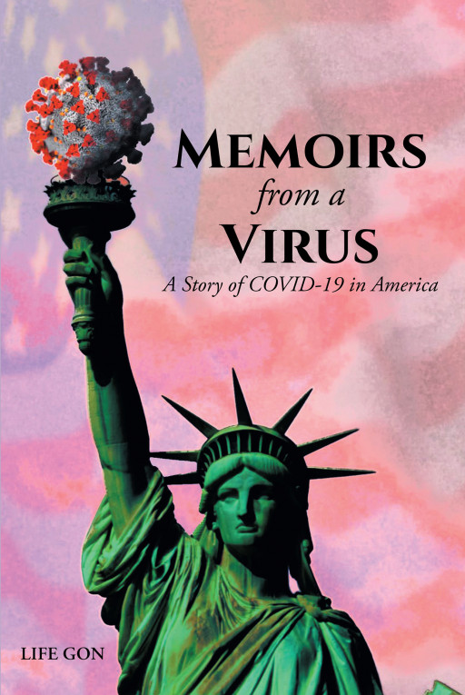 Author Life Gon's New Book 'Memoirs From a Virus' is a Biography Written From the Perspective of the Coronavirus as It Spreads Globally, Creating the COVID-19 Pandemic
