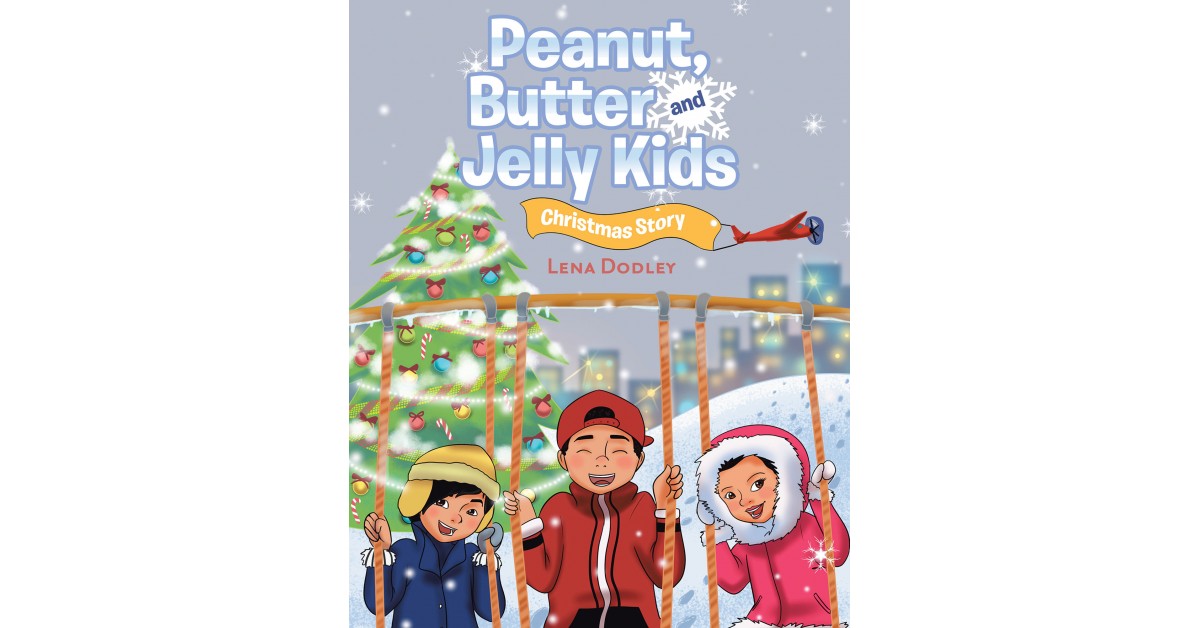 Author Lena Dodley's Newly Released 'Peanut, Butter, and Jelly Kids Christmas Story' is a