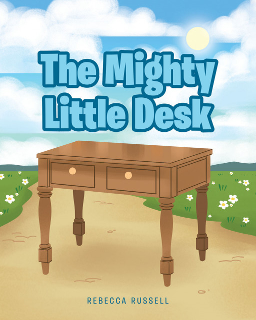 Rebecca Russell's New Book, 'The Mighty Little Desk', is an Endearing Tale Teaching Children That There is More Than What Meets the Eye