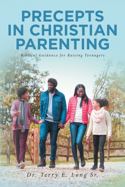 Dr. Terry E. Long, Sr's Newly Released 'Precepts in Christian Parenting' is a Masterful Book Written to Help Parents Make Their Own Decisions About Their Family