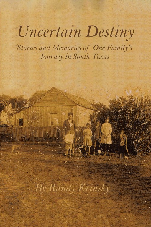 Randy Krinsky's New Book 'Uncertain Destiny' Contains a Comprehensive Account of The Rodriguez/Nava Family's History and Legacy Throughout Texas