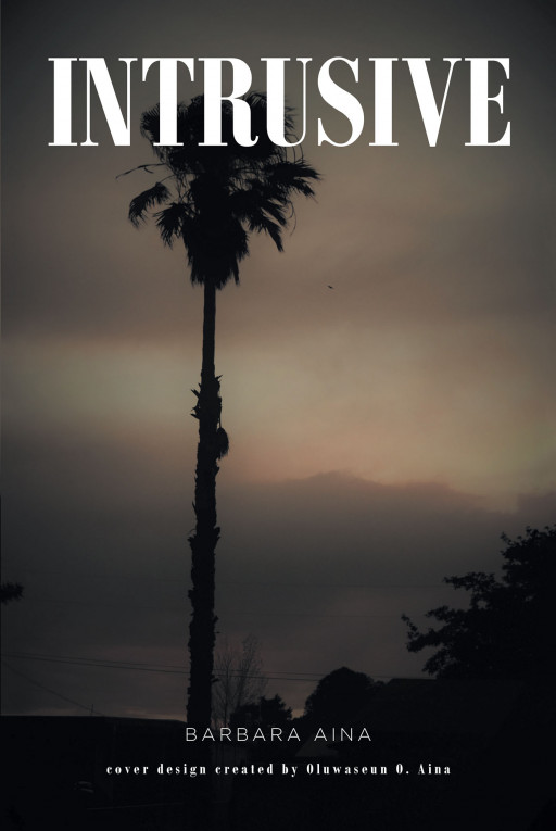 Barbara Aina's New Book 'Intrusive' is a Mystery-Suspense Novel Perfect for Stormy Nights