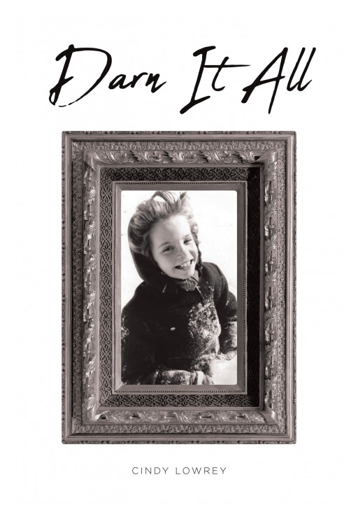 Cindy Lowrey's New Book 'Darn It All' Shares an Amazing Tale of Embracing One's Own Worth and Accepting the Love of God