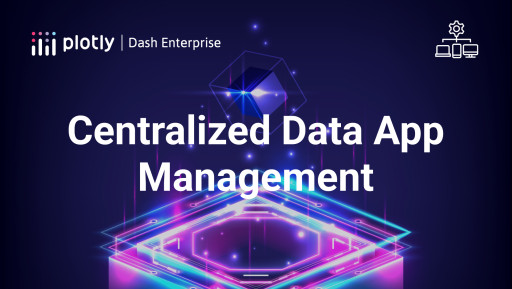 Dash Enterprise 5.2 Centralizes Data App Development With Added Support for Apps Outside the Dash Framework