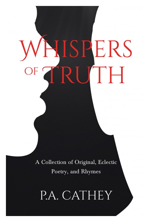 P.A. Cathey's New Book 'Whispers of Truth' is a Profound Collection of Poetry Inspired by What is or Has Been Going on in This World