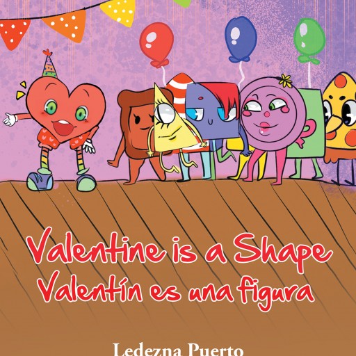 Ledezna Puerto's New Book, "Valentine is a Shape/Valentín Es Una Figura" is a Fun and Intellectual Tale for Young Children's Easy Grasp of Mathematics.