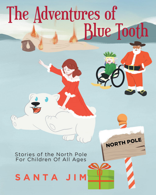 Santa Jim's New Book 'The Adventures of Blue Tooth' Follows a Fantastic Series of Adventures About the North Pole's Baby Polar Bear
