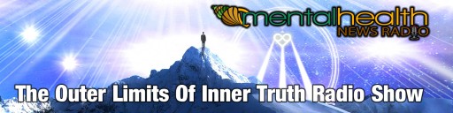 Now Available on Mental Health News Radio Network - the Outer Limits of Inner Truth: Podcast Explores the Intersection Between Spirituality & Mental Health