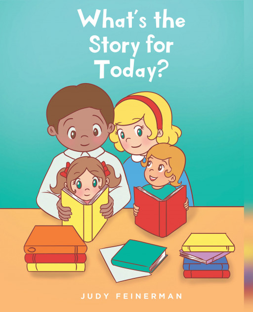 Judy Feinerman's New Book 'What's the Story for Today?' is an Interactive Material for the Whole Family That Fuses Fiction, Learning, and Entertainment