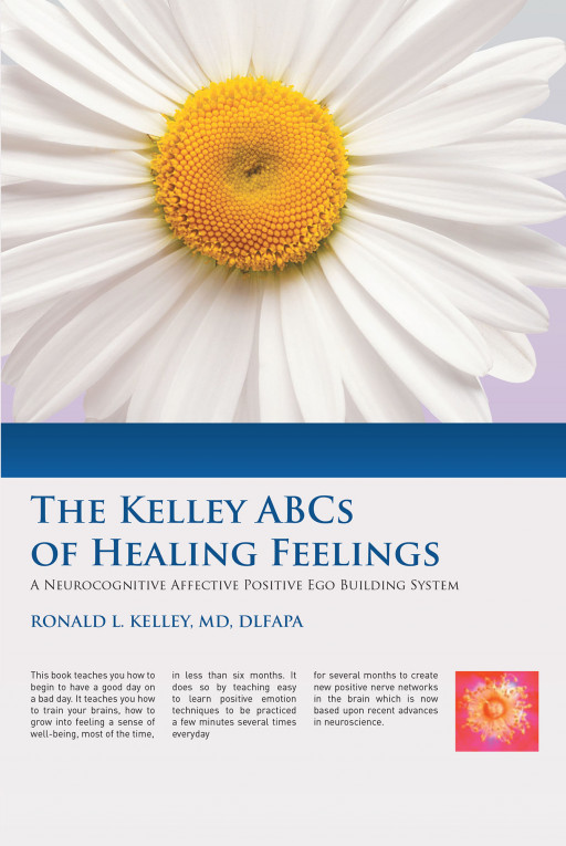 Dr. Ronald L. Kelley's New Book 'ABCs of Healing Feelings' is an Illuminating Exploration Towards Self-Healing and Self-Soothing in Moments of Distress