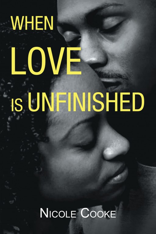 Nicole Cooke's New Book 'When Love is Unfinished' Capture a Wondrous Read About a Love That Remains in Progress