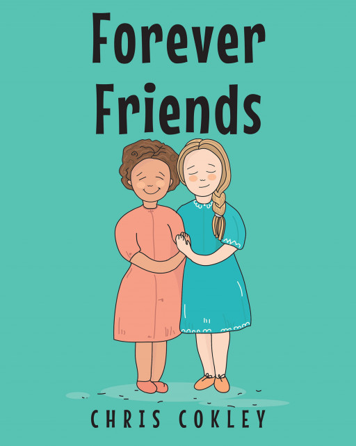 Chris Cokley's New Book, 'Forever Friends', Is a Simple and Meaningful Story About Making Friends, Showing Kindness, and Not Judging People