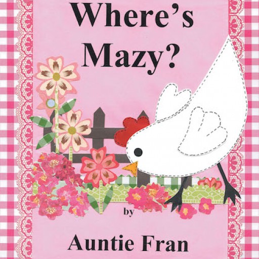 Auntie Fran's New Book, "Where's Mazy?" is an Enjoyable Tale of Friendship and Compassion in a Picturesque Farm Setting.