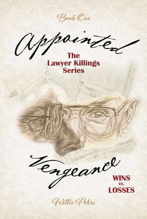 Author Willie Peters' New Book 'Appointed Vengeance: Wins vs. Losses' is a Shocking, All-Too-Real Thriller About a Man on a Mission to Eliminate Bad Lawyers