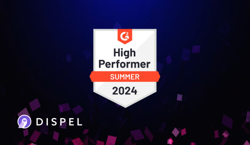 Dispel Named a High Performer in G2 Summer 2024 Report