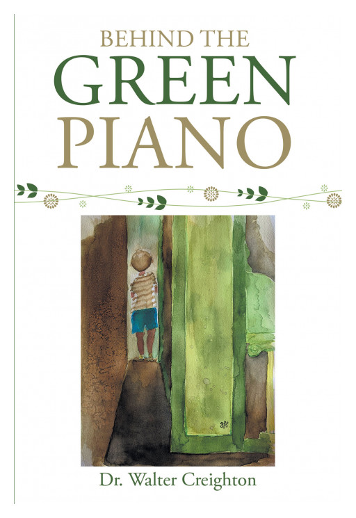 Dr. Walter Creighton's New Book, 'Behind the Green Piano' is an Exciting Recollection of Past Events That Help Determine a Person
