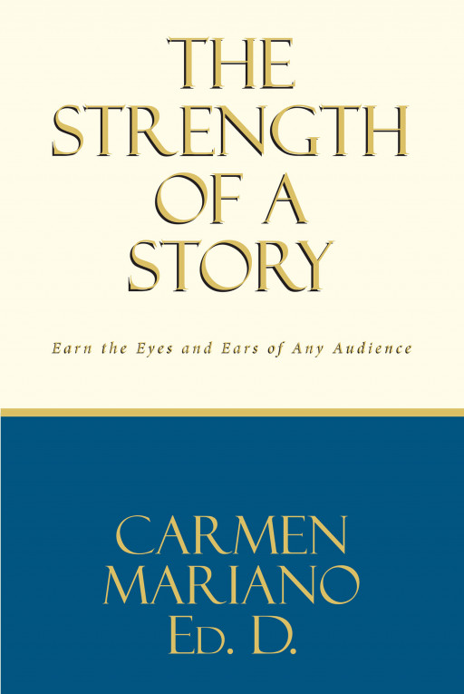 Carmen Mariano Ed. D.'s New Book 'The Strength of a Story' is an Incredible Collection of Stories That Renews, Revives, Reviews, and Relives Life