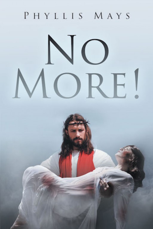 Phyllis Mays's New Book "No More!" is an Inspiring Account of Grace, Healing, and Second Chances.