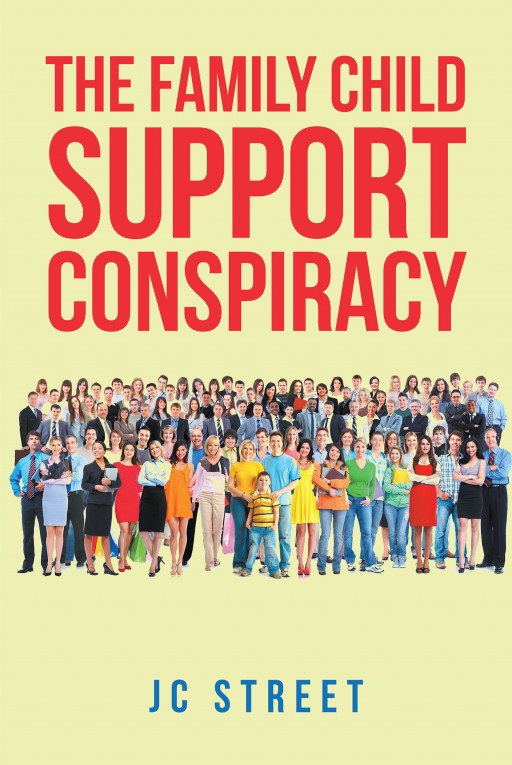 Author JC Street's New Book 'The Family Child Support Conspiracy' is a Thorough Analysis That Explores the Flaws Within the Child Support System Within America