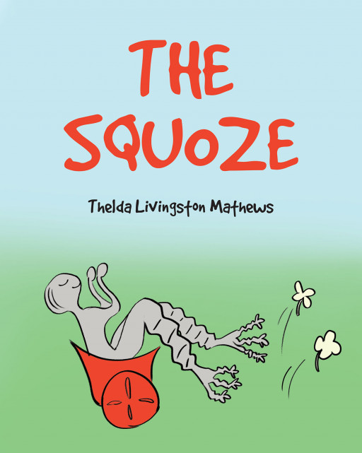 Author Thelda Livingston Mathews' New Book 'THE SQUOZE' is a Delightful Tale of Unique Creatures That Find Happiness Despite Their Appearance